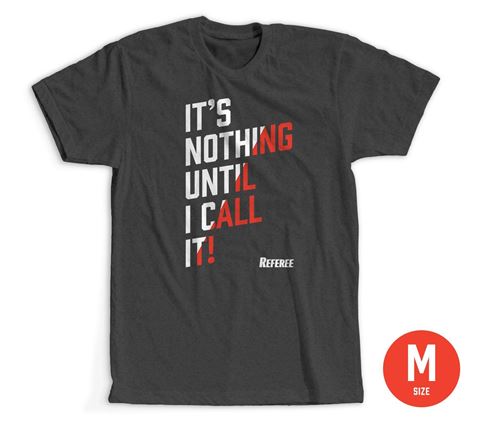 Size Medium: It's Nothing Until I Call It- T-shirt