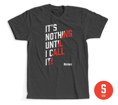 Size Small: It's Nothing Until I Call It- T-Shirt